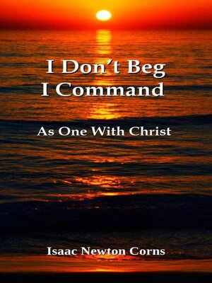 cover image of I Don't Beg I Command   As One With Christ
